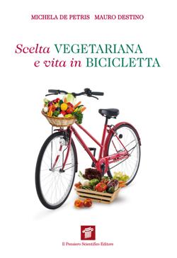 Scelta vegetariana e vita in bicicletta. Una guida per la salute e il benessere
