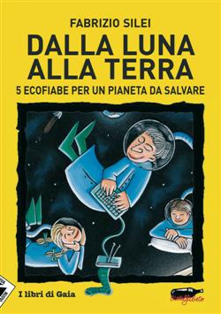 Dalla luna alla terra. 5 ecofiabe per un pianeta da salvare