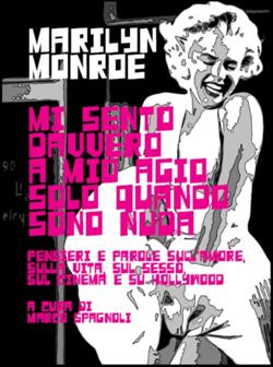 Mi sento davvero a mio agio solo quando sono nuda. Pensieri e parole sull'amore, sulla vita, sul sesso, sul cinema e su Hollywood