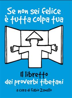 Se non sei felice è tutta colpa tua. Il libretto dei proverbi tibetani