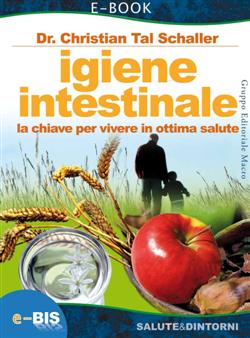 Igiene intestinale. La chiave per vivere in ottima salute