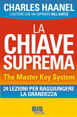 La chiave suprema. The Master Key System. 24 lezioni per raggiungere la grandezza