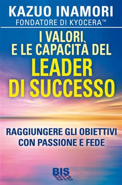 I valori e le capacità del leader di successo. Raggiungere gli obiettivi con passione e fede