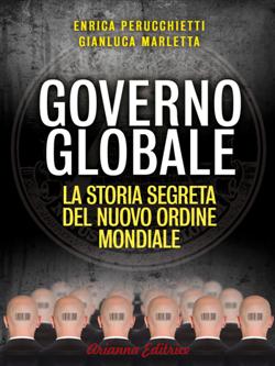 Governo globale. La storia segreta del nuovo ordine mondiale