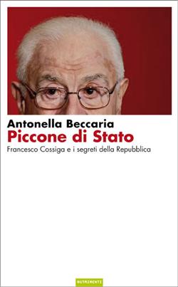 Piccone di stato. Francesco Cossiga e i segreti della Repubblica