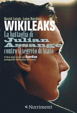 WikiLeaks. La battaglia di Julian Assange contro il segreto di Stato