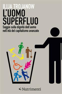 L'uomo superfluo. Saggio sulla dignità dell'uomo nell'età del capitalismo avanzato