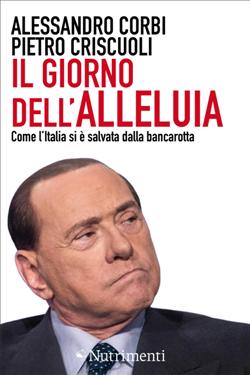 Il giorno dell'alleluia. Come l'Italia si è salvata dalla bancarotta