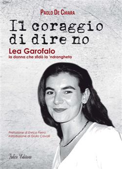 Il coraggio di dire no. Lea Garofalo la donna che sfidò la 'ndrangheta