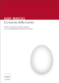 La nascita della mente. Come un piccolo numero di geni crea la complessità del pensiero umano