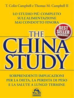 The China study. Lo studio più completo sull'alimentazione mai condotto finora