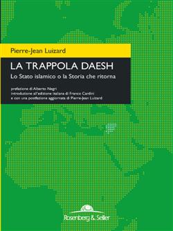 La trappola Daesh. Lo Stato islamico o la Storia che ritorna