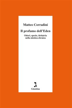 Il profumo dell'Eden. Odori, spezie, idolatria nella mistica ebraica