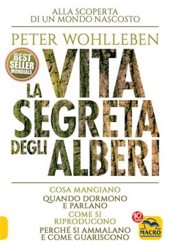 La vita segreta degli alberi. Cosa mangiano. Quando dormono e parlano. Come si riproducono. Perché si ammalano e come guariscono