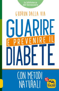 Guarire e prevenire il diabete. Con metodi naturali