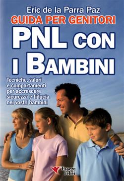 PNL con i bambini. Guida per genitori. Tecniche, valori e comportamenti per accrescere sicurezza e fiducia nei vostri bambini