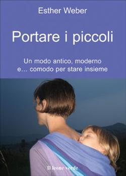 Portare i piccoli. Un modo antico, moderno e... comodo per stare insieme