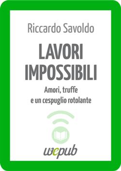 Lavori impossibili. Amori, truffe e un cespuglio rotolante