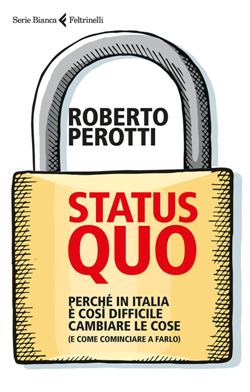 Status quo. Perché in Italia è così difficile cambiare le cose (e come cominciare a farlo)