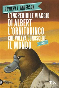 L'incredibile viaggio di Albert l'ornitorinco che voleva conoscere il mondo