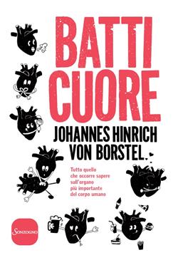 Batti cuore. Tutto quello che occorre sapere sull'organo più importante del corpo