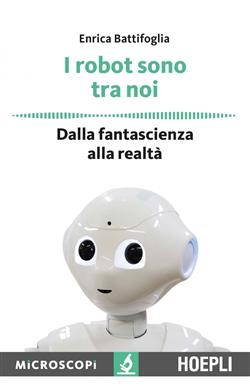 I robot sono tra noi. Dalla fantascienza alla realtà