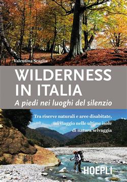 Wilderness in Italia. A piedi nei luoghi del silenzio