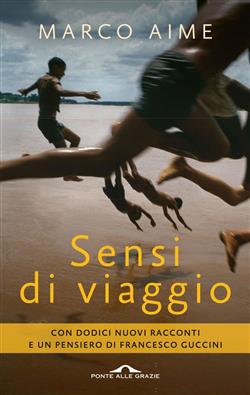 Sensi di viaggio. Con dodici nuovi racconti e un pensiero di Francesco Guccini