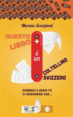 Questo libro è un coltellino svizzero! Romanzi e serie tv insegnano che...