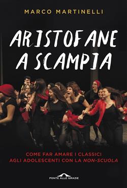 Aristofane a Scampia. Come far amare i classici agli adolescenti con la non-scuola