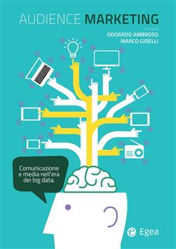 Audience marketing. Comunicazione e media nell'era dei big data