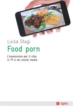 Food porn. L'ossessione del cibo in TV e nei social media