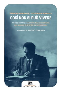 Cosí non si può vivere. Rocco Chinnici: la storia mai raccontata del giudice che sfidò gli intoccabili