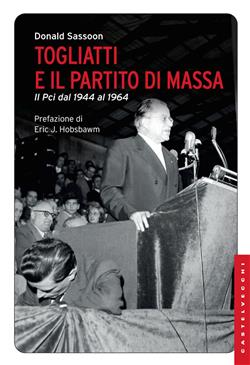 Togliatti e il partito di massa. Il PCI dal 1944 al 1964