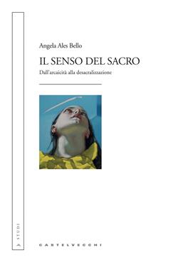 Il senso del sacro. Dall'arcaicità alla desacralizzazione