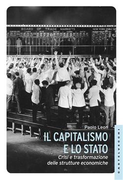 Il capitalismo e lo stato. Crisi e trasformazione delle strutture economiche