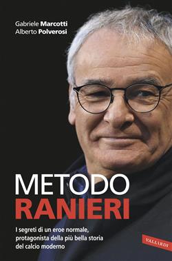 Metodo Ranieri. I segreti di un eroe normale, protagonista della più bella storia del calcio moderno