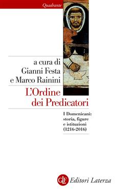 L'ordine dei predicatori. I Domenicani: storia, figure e istituzioni (1216-2016)