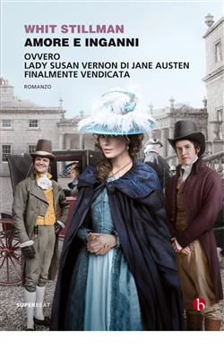 Amore e inganni ovvero Lady Susan Vernon di Jane Austen finalmente vendicata