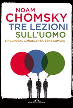 Tre lezioni sull'uomo. Linguaggio, conoscenza, bene comune