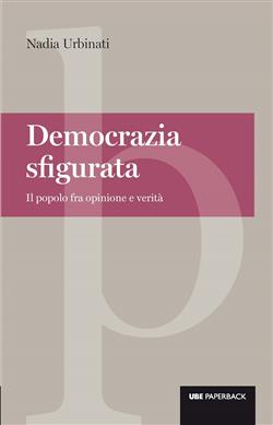 Democrazia sfigurata. Il popolo fra opinione e verità