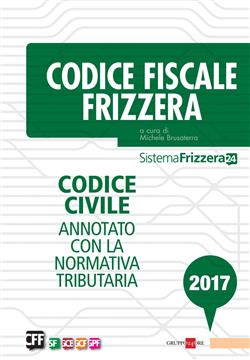 Codice fiscale Frizzera. Codice civile annotato con la normativa tributaria 2017