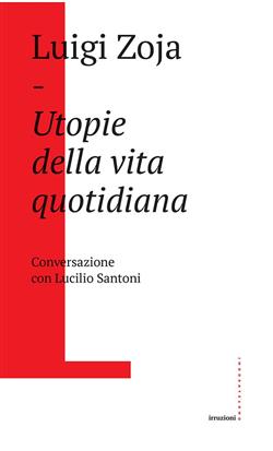 Utopie della vita quotidiana. Conversazione con Lucilio Santoni