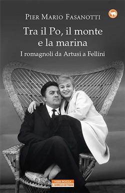 Tra il Po, il monte e la marina. I romagnoli da Artusi a Fellini