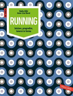 Running. Iniziare, progredire, tenersi in forma