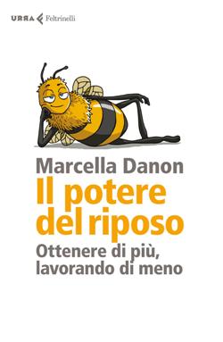 Il potere del riposo. Ottenere di più, lavorando di meno
