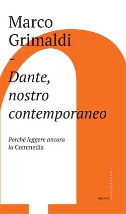 Dante, nostro contemporaneo. Perché leggere ancora la "Commedia"