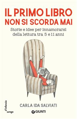 Il primo libro non si scorda mai. Storie e idee per innamorarsi della lettura tra 5 e 11 anni