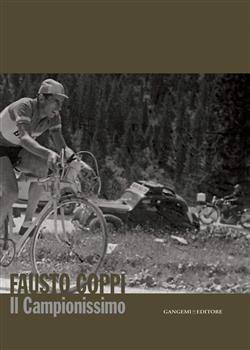 Fausto Coppi. Il campionissimo. Catalogo della mostra. Ediz. illustrata