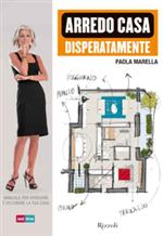 Arredo casa disperatamente. Manuale per arredare e decorare la tua casa